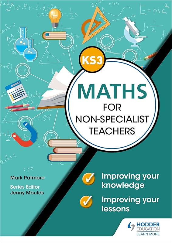 Key Stage 3 Maths for non-specialist teachers: Improving your knowledge; improving your lessons by Mark Patmore