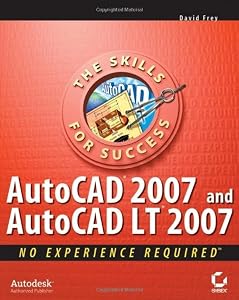 AutoCAD 2007 and AutoCAD LT 2007: No Experience Required by David Frey