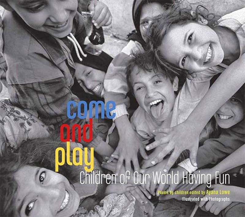 Come and Play: Children of Our World Having Fun by Ayana Lowe