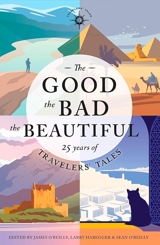 The Good, the Bad, the Beautiful: 25 Years of Travelers' Tales by James O'Reilly