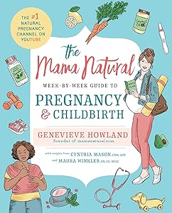 The Mama Natural Week-by-Week Guide to Pregnancy and Childbirth by Genevieve Howland