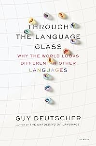 Through the Language Glass: Why the World Looks Different in Other Languages