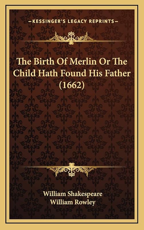 The Birth Of Merlin Or The Child Hath Found His Father (1662) by William Shakespeare