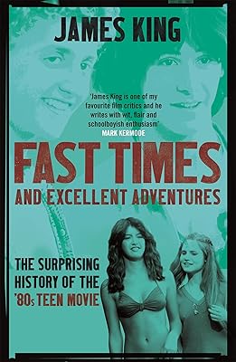 Fast Times and Excellent Adventures: The Surprising History of the '80s Teen Movie