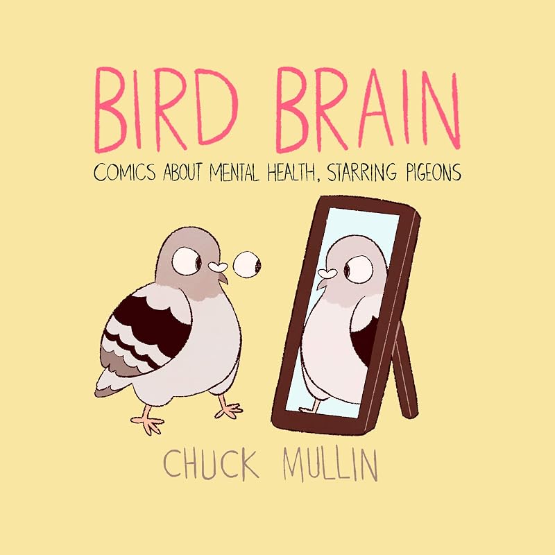 Bird Brain: Comics About Mental Health, Starring Pigeons by Chuck Mullin