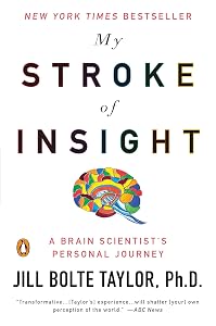 My Stroke of Insight: A Brain Scientist's Personal Journey by Jill Bolte Taylor