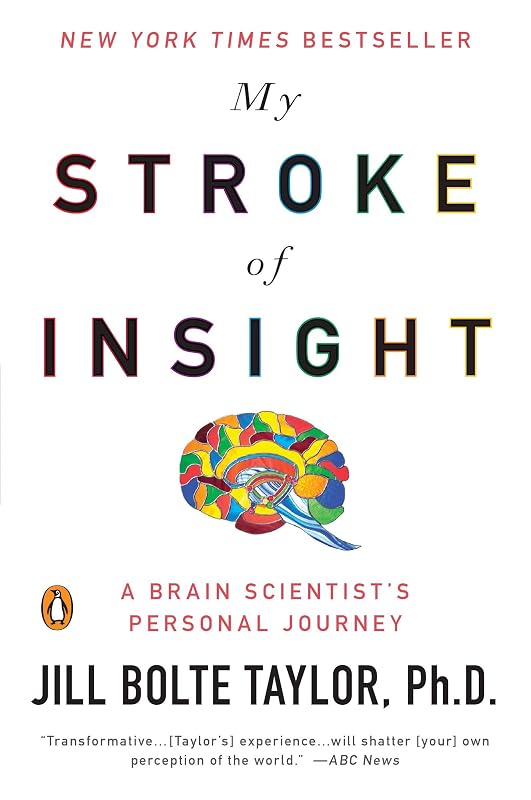 My Stroke of Insight: A Brain Scientist's Personal Journey by Jill Bolte Taylor
