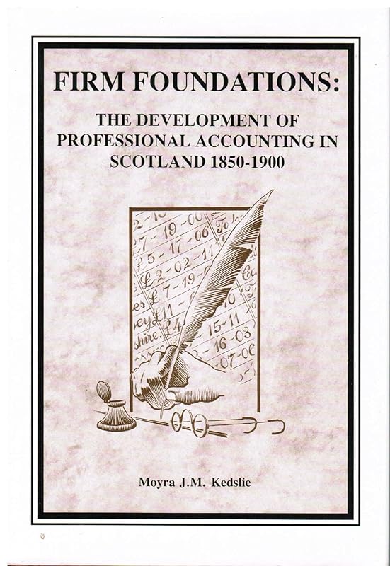 Firm Foundations: The Development of Professional Accounting in Scotland by Moyra J. McI. Kedslie