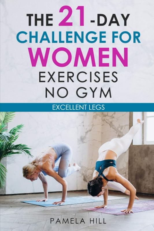 THE 21-DAY CHALLENGE FOR WOMEN EXERCISES, NO GYM EXCELLENT LEGS by Pamela Hill