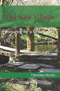 The New Village: Preparing for a New Society by Christina Martin