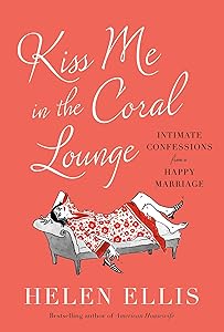 Kiss Me in the Coral Lounge: Intimate Confessions from a Happy Marriage