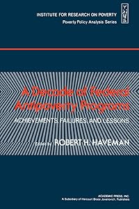A Decade of Federal Antipoverty Programs: Achievements, Failures, and Lessons