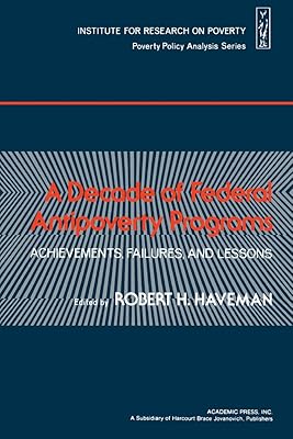 A Decade of Federal Antipoverty Programs: Achievements, Failures, and Lessons