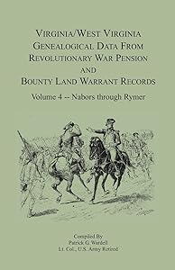 Virginia and West Virginia Genealogical Data from Revolutionary War Pension and Bounty Land Warrant Records, Volume 4 Nabors - Rymer (Virginia-West Virginia Genealogical Data from Revolutionary) by Patrick G. Wardell