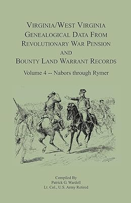 Virginia and West Virginia Genealogical Data from Revolutionary War Pension and Bounty Land Warrant Records, Volume 4 Nabors - Rymer (Virginia-West Virginia Genealogical Data from Revolutionary)
