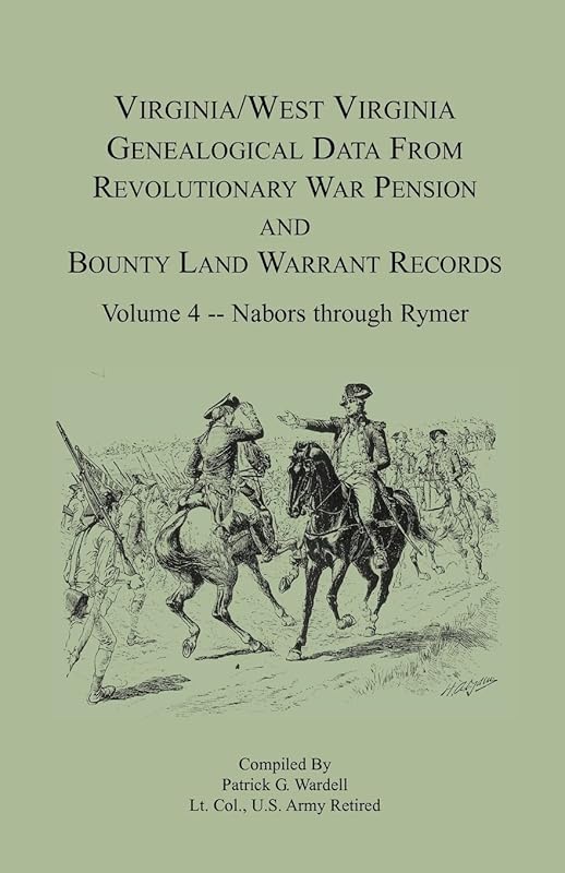 Virginia and West Virginia Genealogical Data from Revolutionary War Pension and Bounty Land Warrant Records, Volume 4 Nabors - Rymer (Virginia-West Virginia Genealogical Data from Revolutionary) by Patrick G. Wardell
