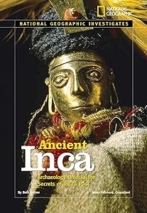 National Geographic Investigates: Ancient Inca: Archaeology Unlocks the Secrets of the Inca's Past