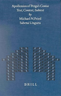 Apollonius of Perga's Conica: Text, Context, Subtext (Mnemosyne, Bibliotheca Classica Batava Supplementum)