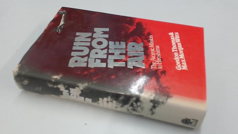 Ruin from the Air: The Atomic Mission to Hiroshima by Gordon Thomas