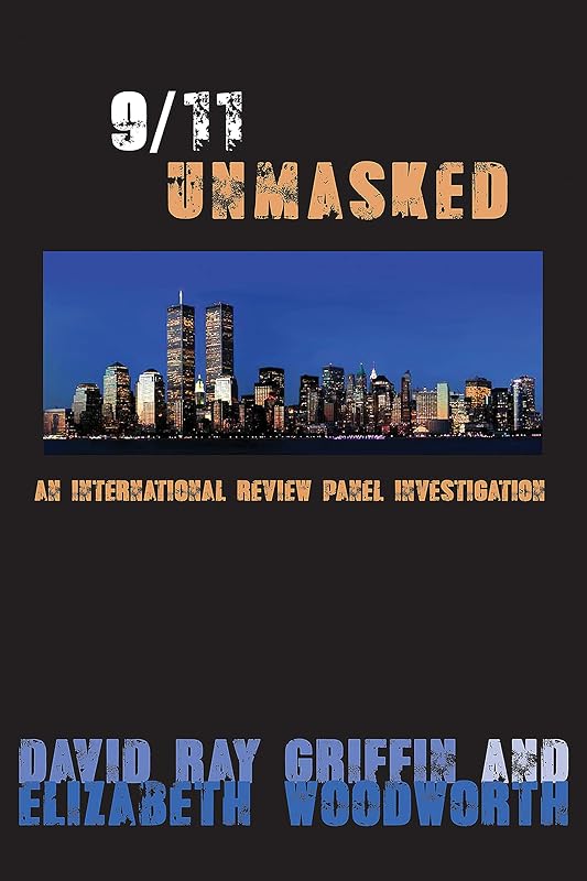 9/11 Unmasked: An International Review Panel Investigation by David Ray Griffin