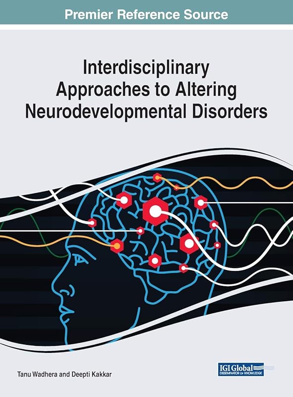 Interdisciplinary Approaches to Altering Neurodevelopmental Disorders by Tanu Wadhera