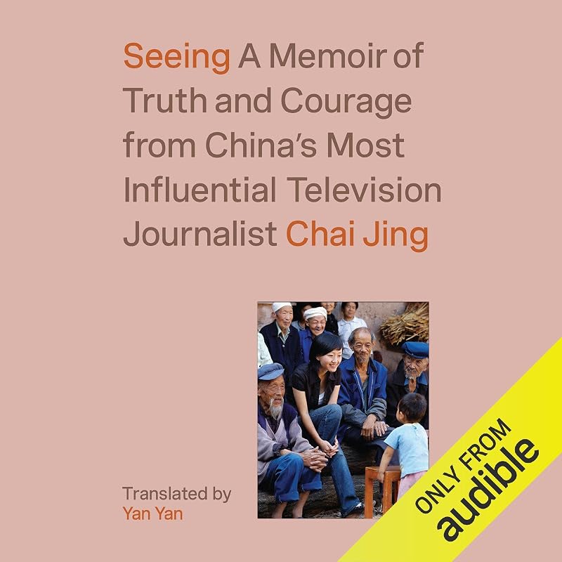 Seeing: A Memoir of Truth and Courage from China's Most Influential Television Journalist by Chai Jing