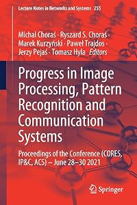 Progress in Image Processing, Pattern Recognition and Communication Systems: Proceedings of the Conference (CORES, IP&C, ACS) - June 28-30 2021 (Lecture Notes in Networks and Systems) by Michal Choraś