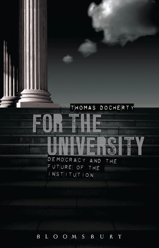 For the University: Democracy and the Future of the Institution by Thomas Docherty