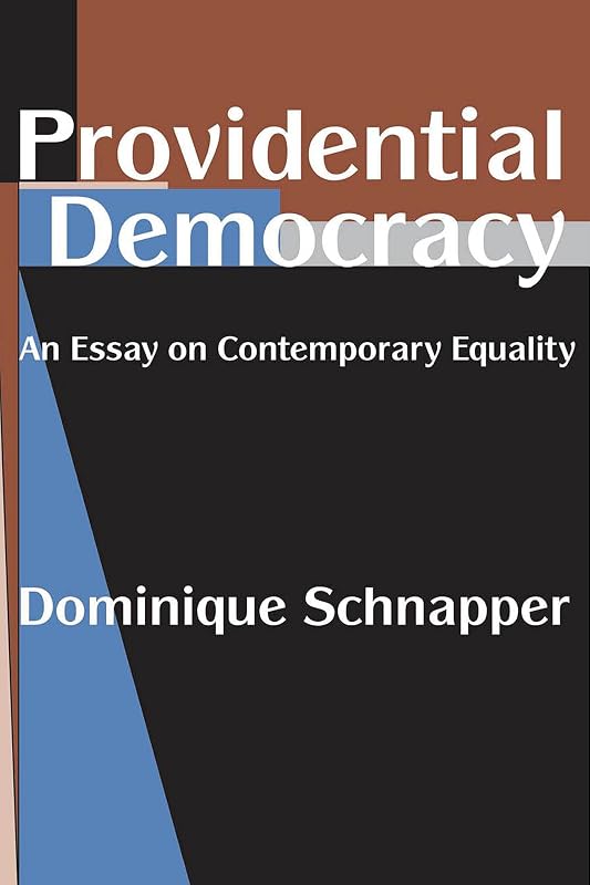 Providential Democracy: An Essay on Contemporary Equality by Dominique Schnapper