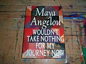 Maya Angelou: Wouldn't Take Nothing for My Journey Now (Hardcover); 1993 Edition