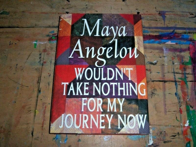 Maya Angelou: Wouldn't Take Nothing for My Journey Now (Hardcover); 1993 Edition by Maya Angelou