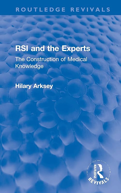 RSI and the Experts: The Construction of Medical Knowledge (Routledge Revivals) by Hilary Arksey