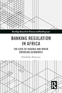 Banking Regulation in Africa: The Case of Nigeria and Other Emerging Economies (Routledge Research in Finance and Banking Law) by Folashade Adeyemo