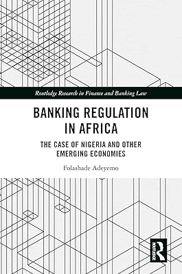 Banking Regulation in Africa: The Case of Nigeria and Other Emerging Economies (Routledge Research in Finance and Banking Law)