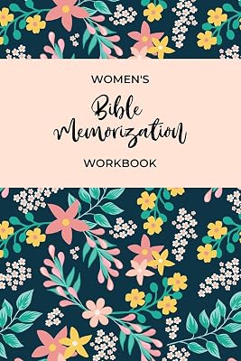 Women's Bible Memorization Workbook: Bible Memory Verse Guide - Practical Resource To Aid Godly Christian Women In the Memorization of Scripture - ... Cover and Interior (Memorizing the Bible)
