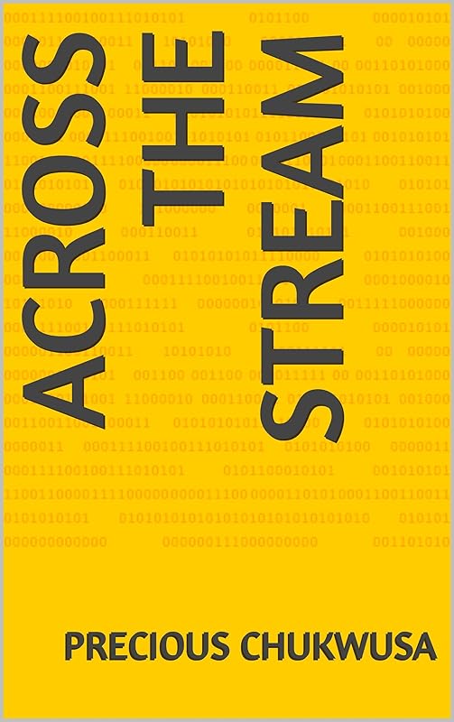 ACROSS THE STREAM by Precious Chukwusa