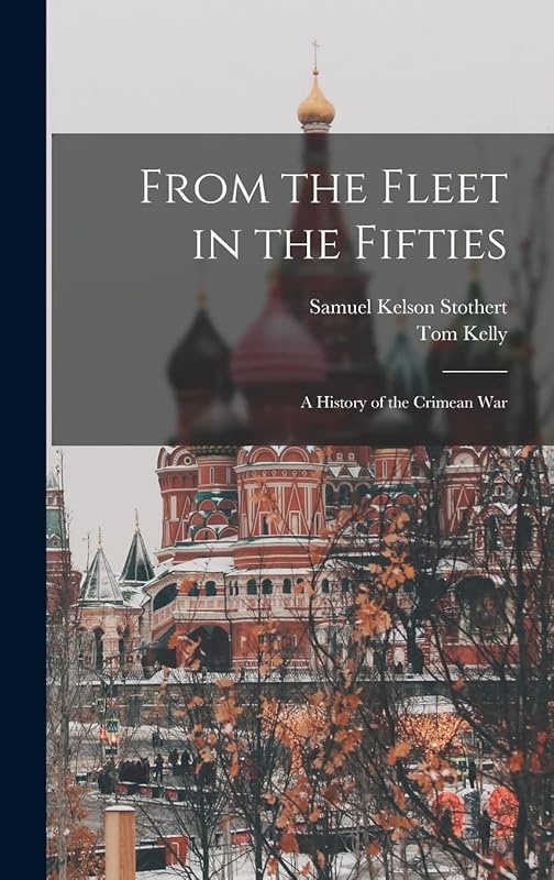 From the Fleet in the Fifties: A History of the Crimean War by Tom Kelly