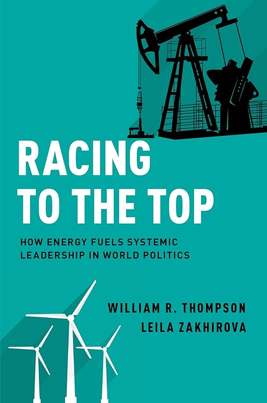 Racing to the Top: How Energy Fuels System Leadership in World Politics by William R. Thompson