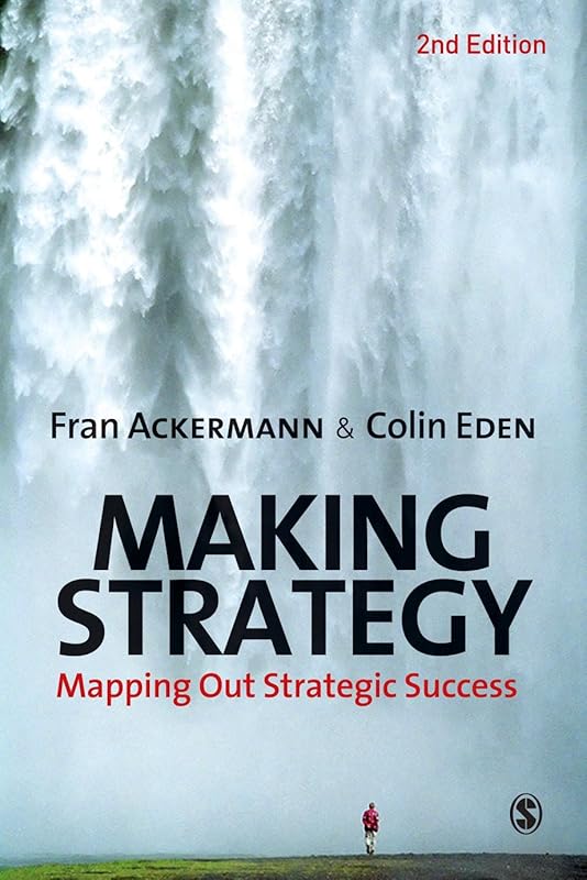 Making Strategy: Mapping Out Strategic Success by Colin Eden