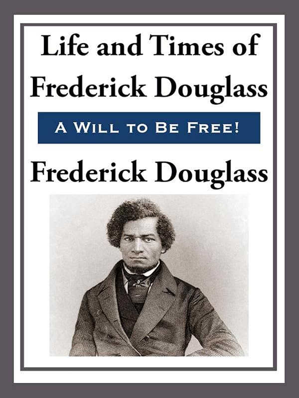 The Life and Times of Frederick Douglas (African American) by Frederick Douglass