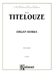 Organ Works: Hymns, Magnificats of the 1st Through 8th Tone (Kalmus Edition) by Jean Titelouze
