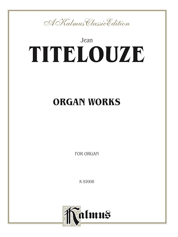 Organ Works: Hymns, Magnificats of the 1st Through 8th Tone (Kalmus Edition) by Jean Titelouze