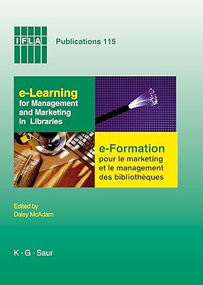 e-Learning for Management and Marketing in Libraries: Papers presented at the IFLA Satellite Meeting, Section Management & Marketing; Management & ... July 28-30, 2003 (IFLA Publications, 115)
