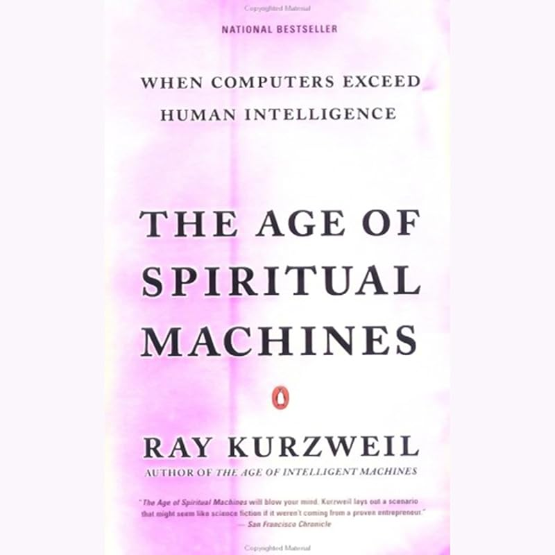 The Age of Spiritual Machines: When Computers Exceed Human Intelligence by Ray Kurzweil