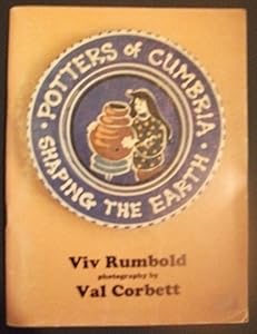 Potters of Cumbria: shaping the earth by Vivienne Rumbold