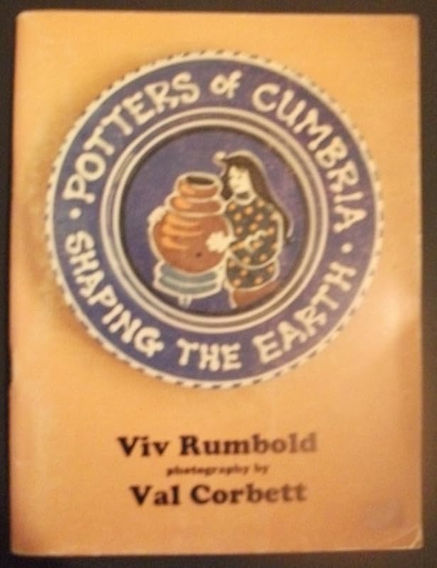 Potters of Cumbria: shaping the earth by Vivienne Rumbold