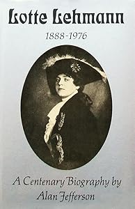 Lotte Lehmann, 1888-1976 by Alan Jefferson