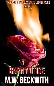 BURN NOTICE (THE CHRONICLES SAGA) by M.W. BECKWITH