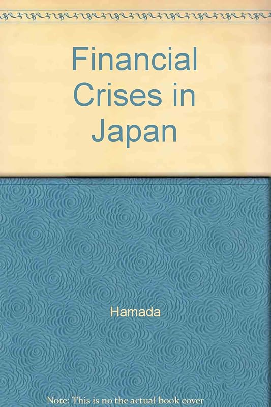 Financial Crises in Japan: Past, Present and Future by Koichi Hamada