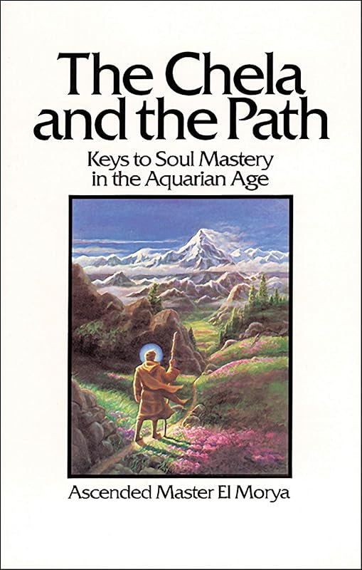 The Chela and the Path: Keys to Soul Mastery in the Aquarian Age by El Morya
